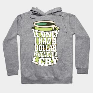 If only I had a dollar whenever I cry Hoodie